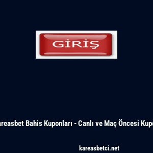 Kareasbet Bahis Kuponları - Canlı ve Ma&ccedil; &Ouml;ncesi Kupon