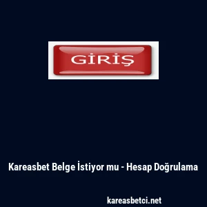 Kareasbet Belge İstiyor mu - Hesap Doğrulama