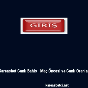 Kareasbet Canlı Bahis - Ma&ccedil; &Ouml;ncesi ve Canlı Oranlar