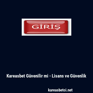 Kareasbet Güvenilir mi - Lisans ve Güvenlik