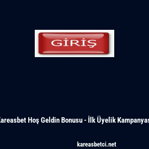 Kareasbet Hoş Geldin Bonusu - İlk &Uuml;yelik Kampanyası