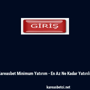 Kareasbet Minimum Yatırım - En Az Ne Kadar Yatırılır