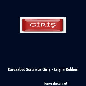 Kareasbet Sorunsuz Giriş - Erişim Rehberi